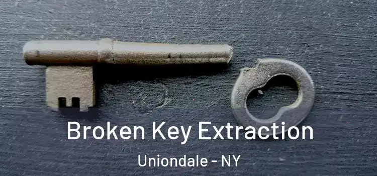 Broken Key Extraction Uniondale - NY